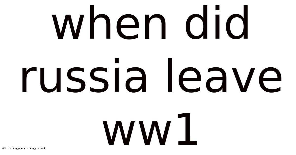 When Did Russia Leave Ww1