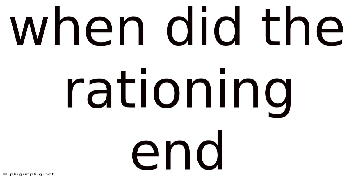 When Did The Rationing End
