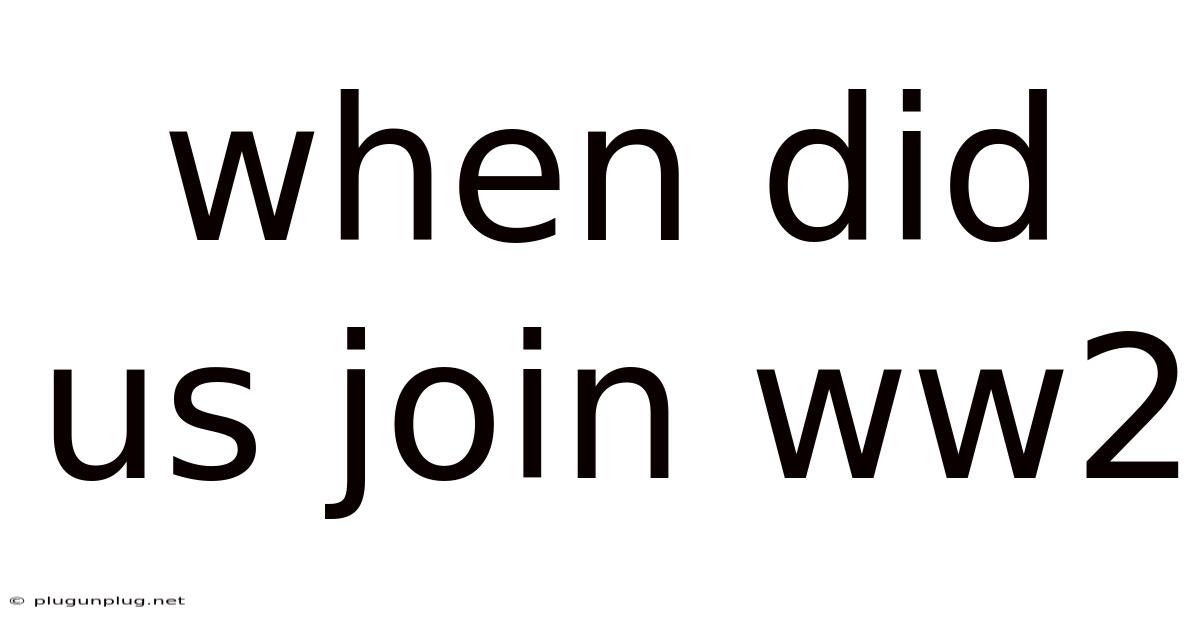 When Did Us Join Ww2