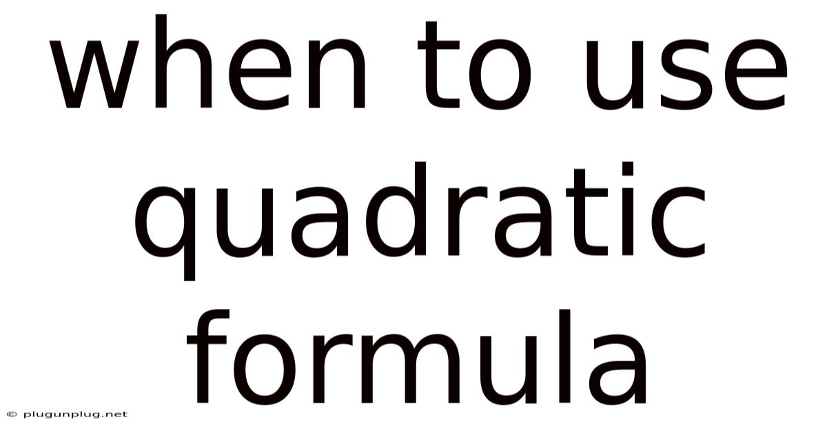 When To Use Quadratic Formula