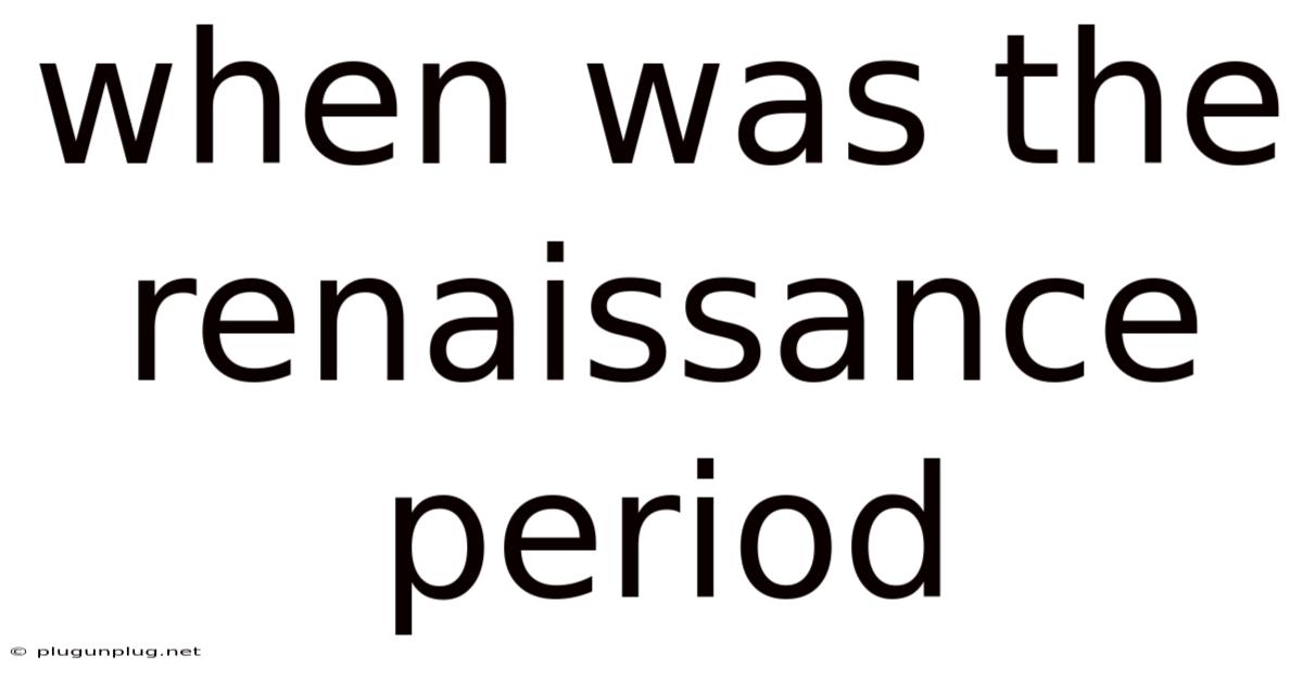 When Was The Renaissance Period
