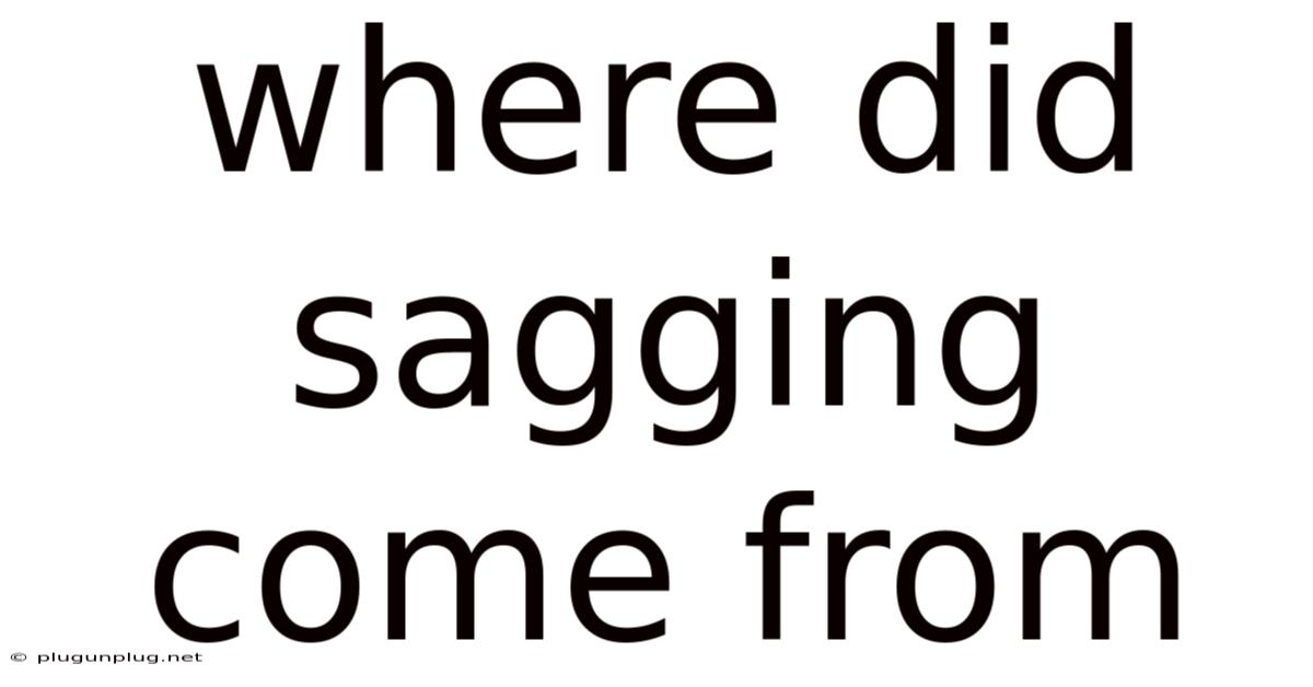 Where Did Sagging Come From
