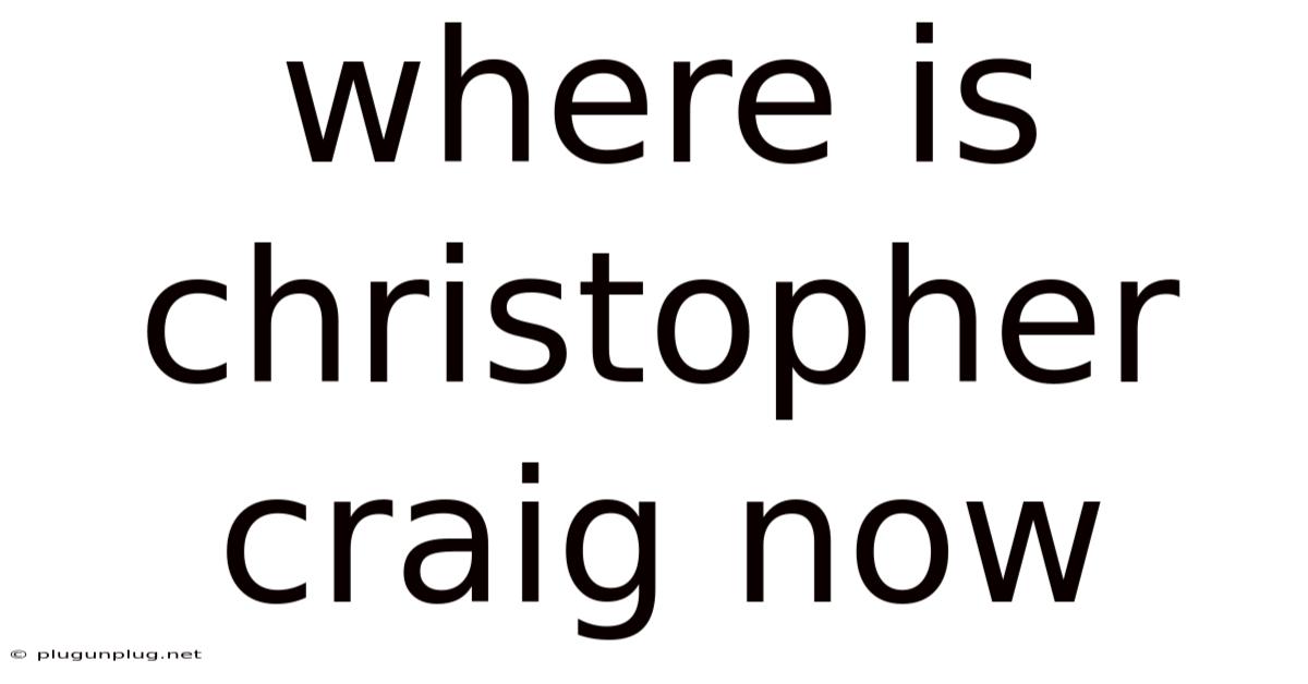 Where Is Christopher Craig Now