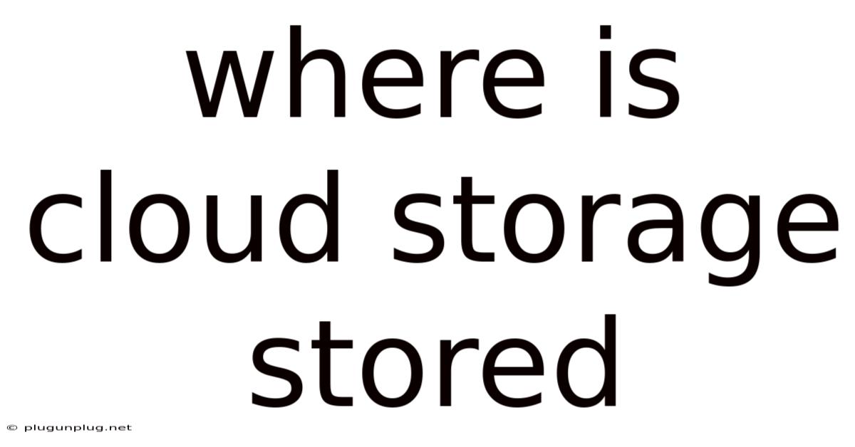 Where Is Cloud Storage Stored