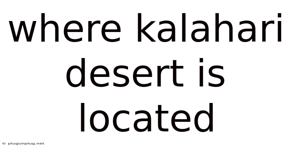 Where Kalahari Desert Is Located
