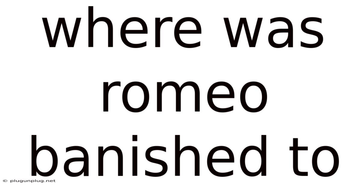 Where Was Romeo Banished To