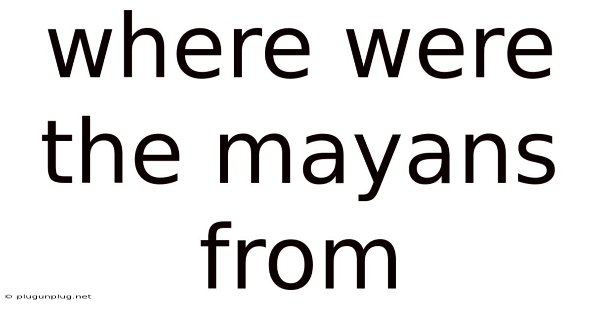 Where Were The Mayans From