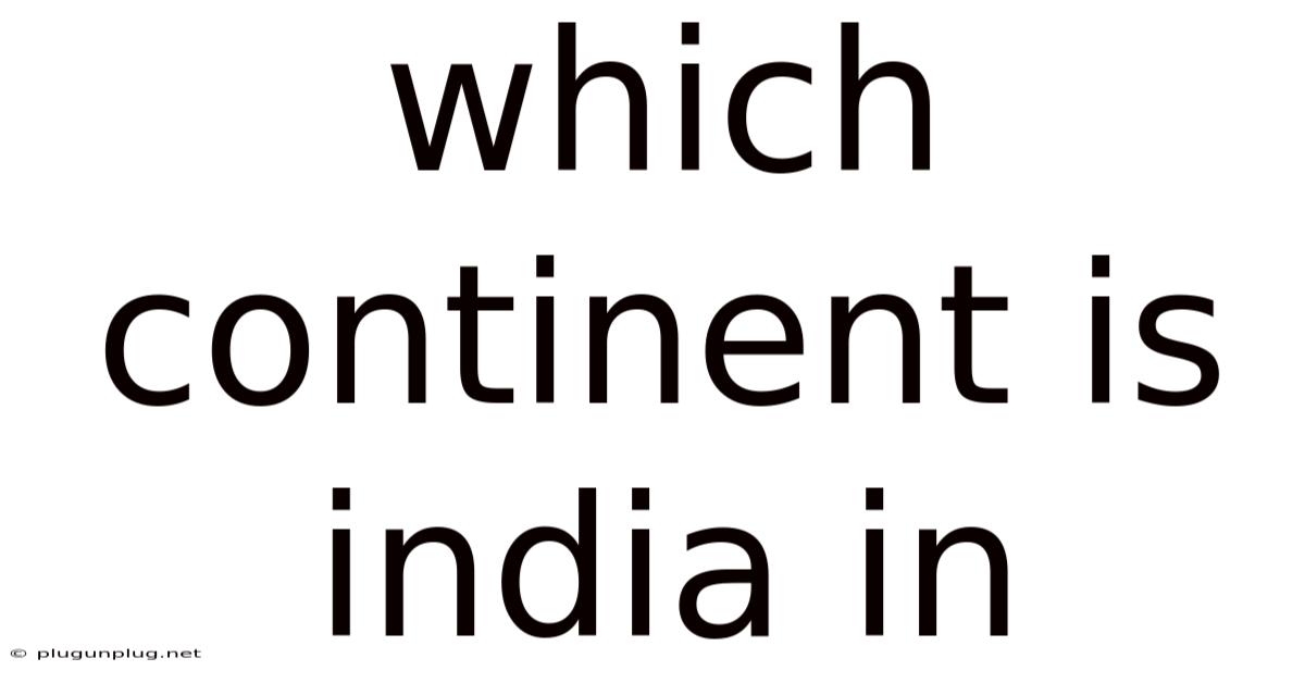 Which Continent Is India In