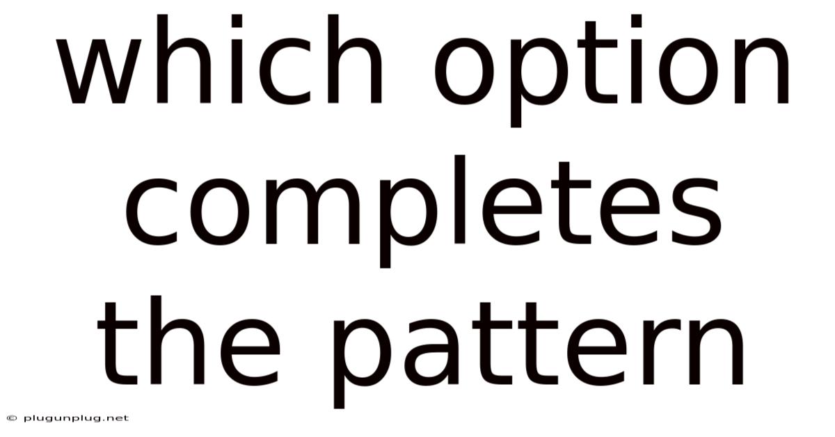 Which Option Completes The Pattern