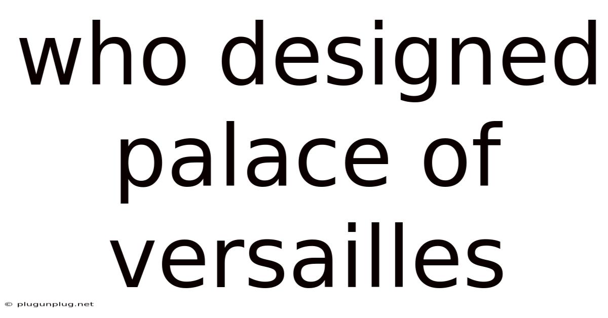 Who Designed Palace Of Versailles