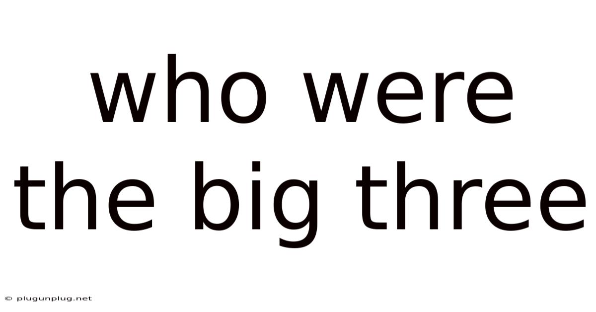Who Were The Big Three