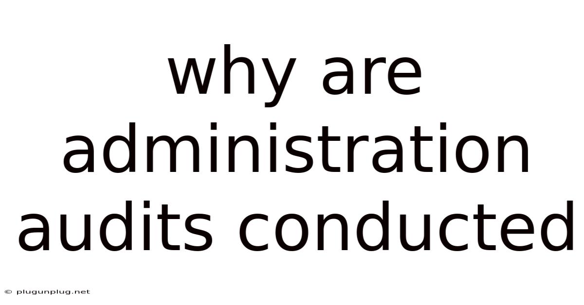 Why Are Administration Audits Conducted
