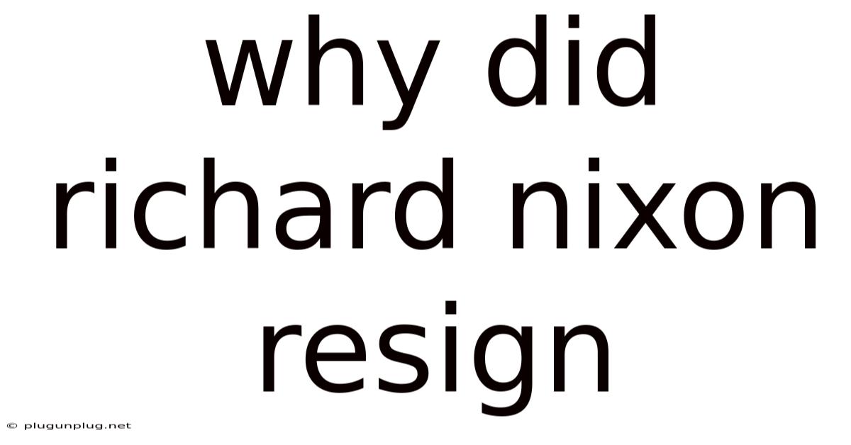 Why Did Richard Nixon Resign