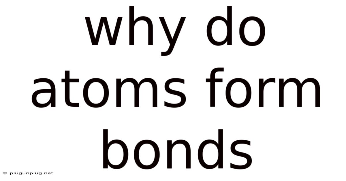 Why Do Atoms Form Bonds