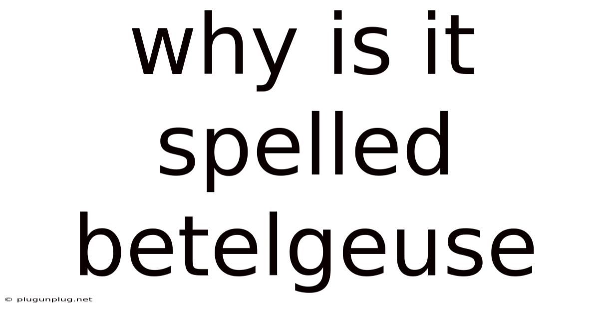 Why Is It Spelled Betelgeuse