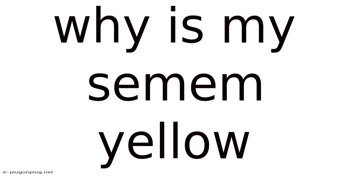 Why Is My Semem Yellow