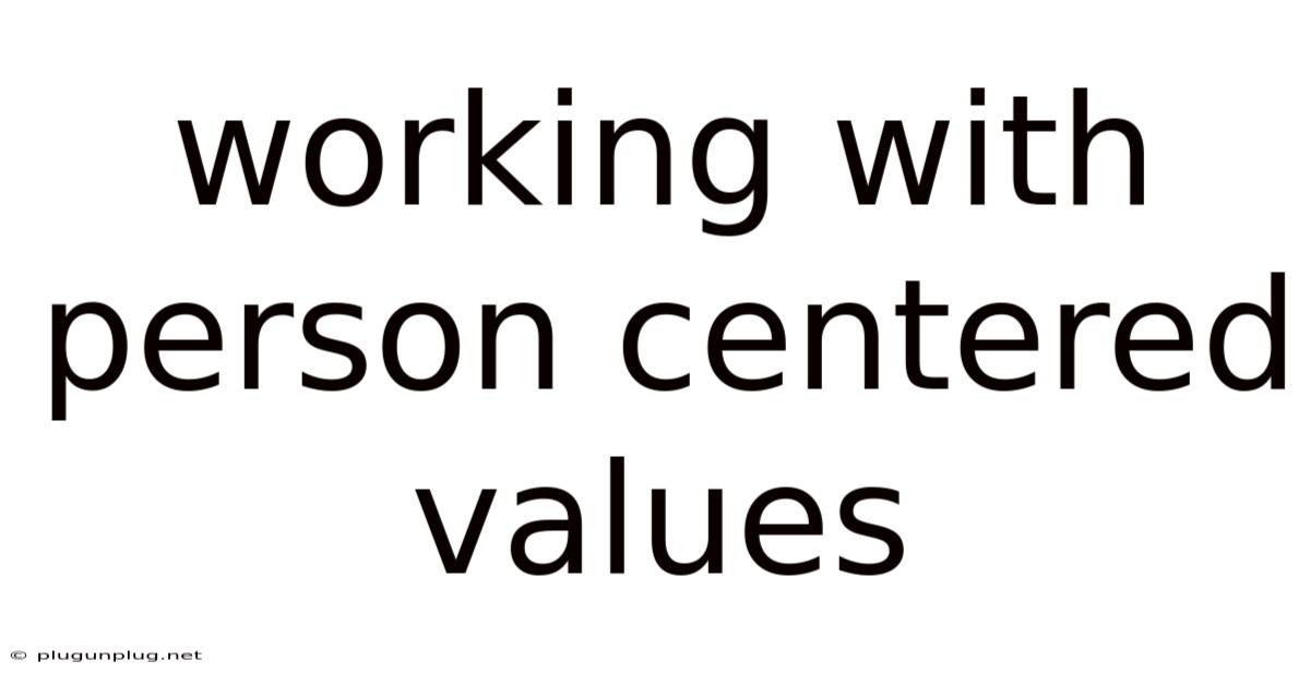 Working With Person Centered Values
