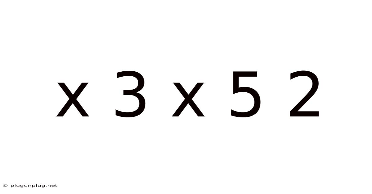 X 3 X 5 2