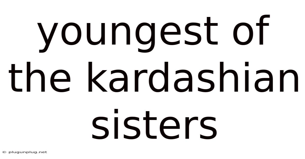 Youngest Of The Kardashian Sisters